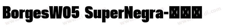 BorgesW05 SuperNegra字体转换 BorgesW05 SuperNegra字体转换
